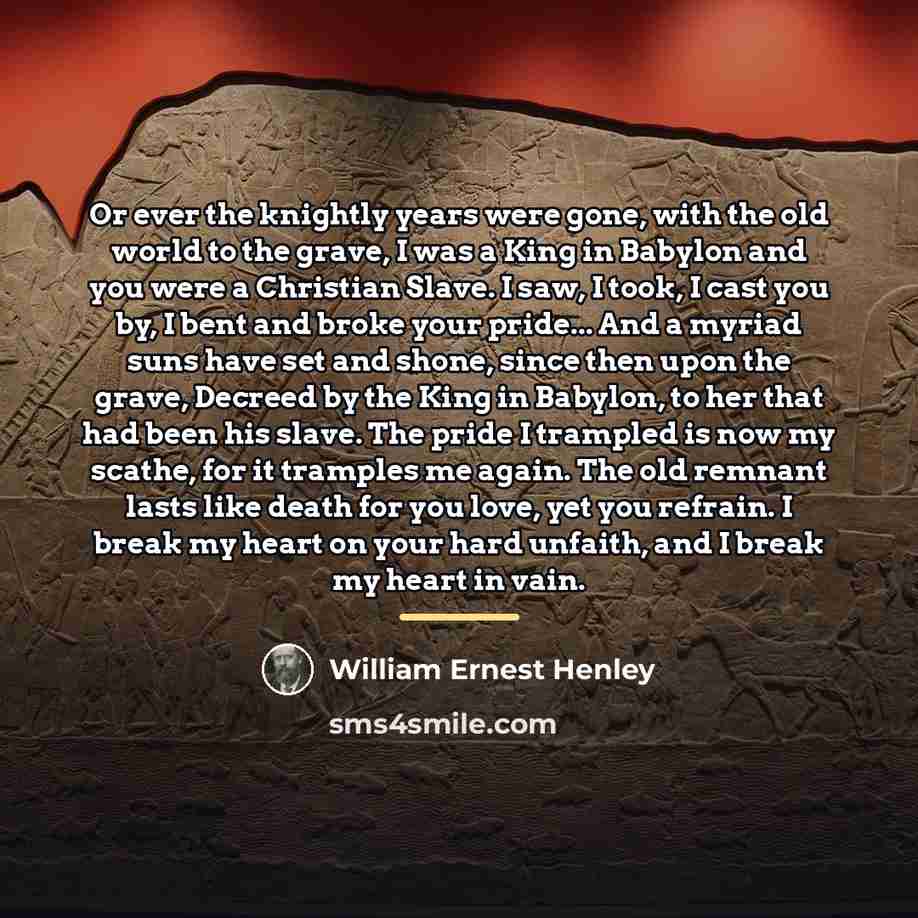“Or ever the knightly years were gone, with the old…” quote by William Ernest Henley