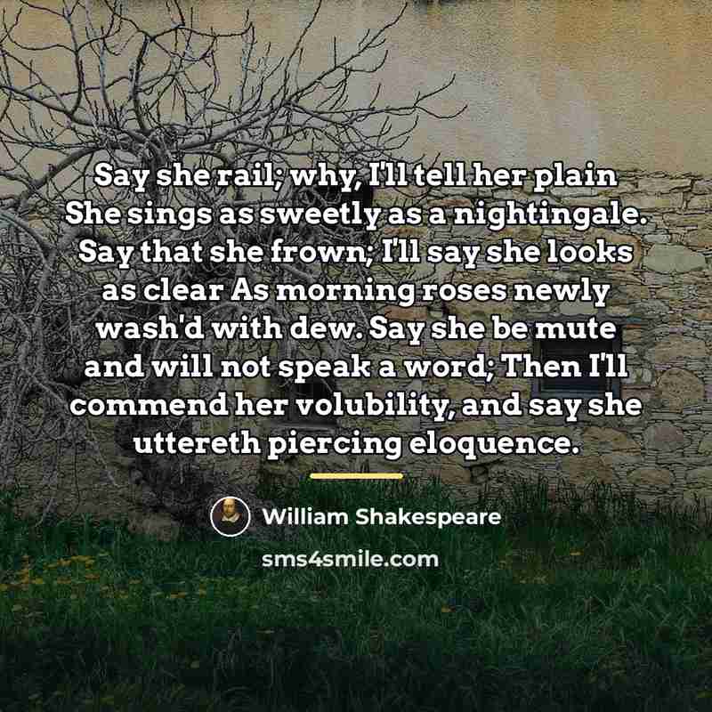 “Say she rail; why, I'll tell her plain She sings…” quote by William Shakespeare