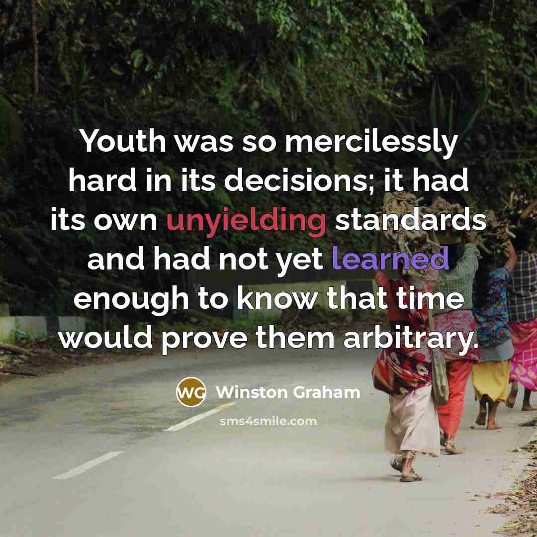 “Youth was so mercilessly hard in its decisions; it had…” quote by Winston Graham