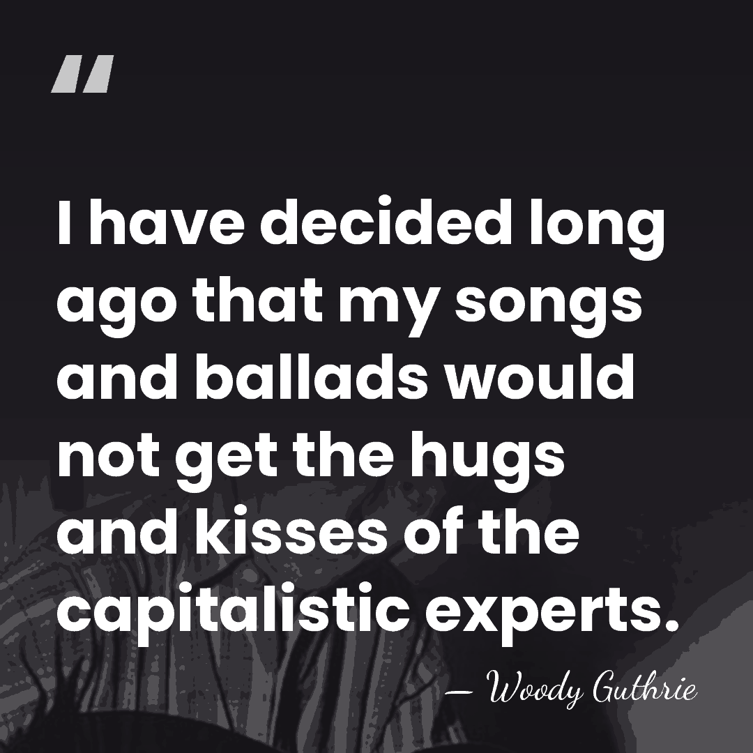 I have decided long ago that my songs and ballads would not&hellip; - Woody Guthrie