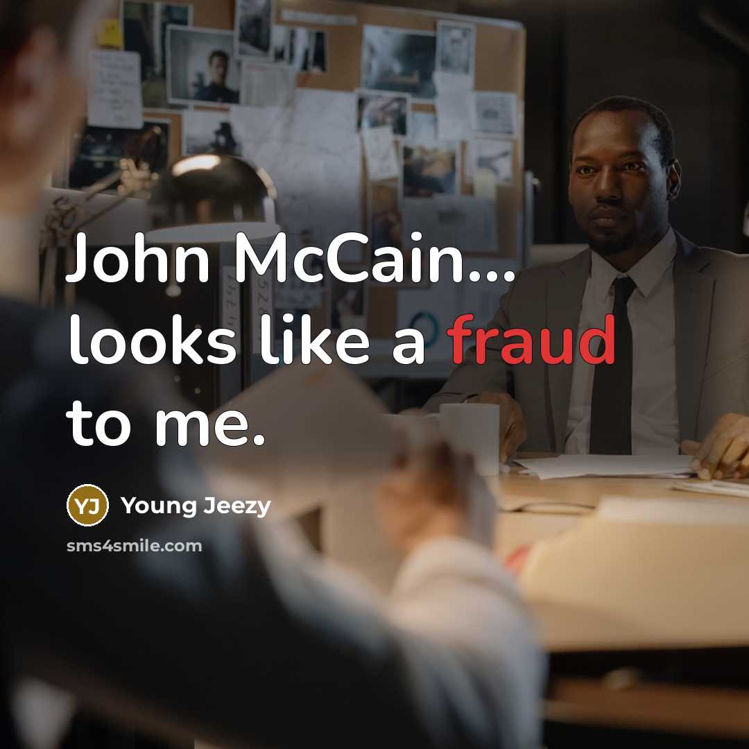 “John McCain... looks like a fraud to me.…” quote by Young Jeezy