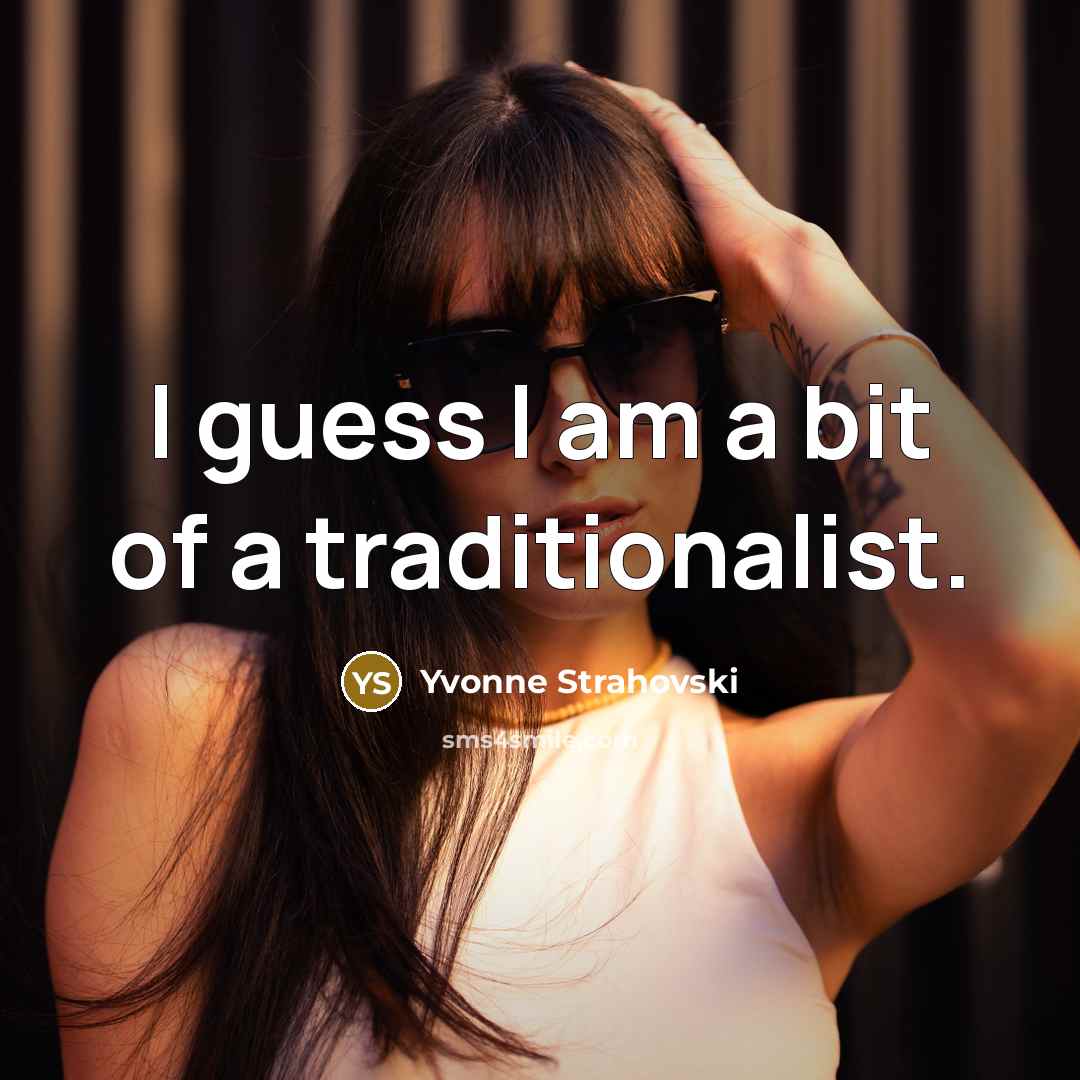 “I guess I am a bit of a traditionalist.…” quote by Yvonne Strahovski
