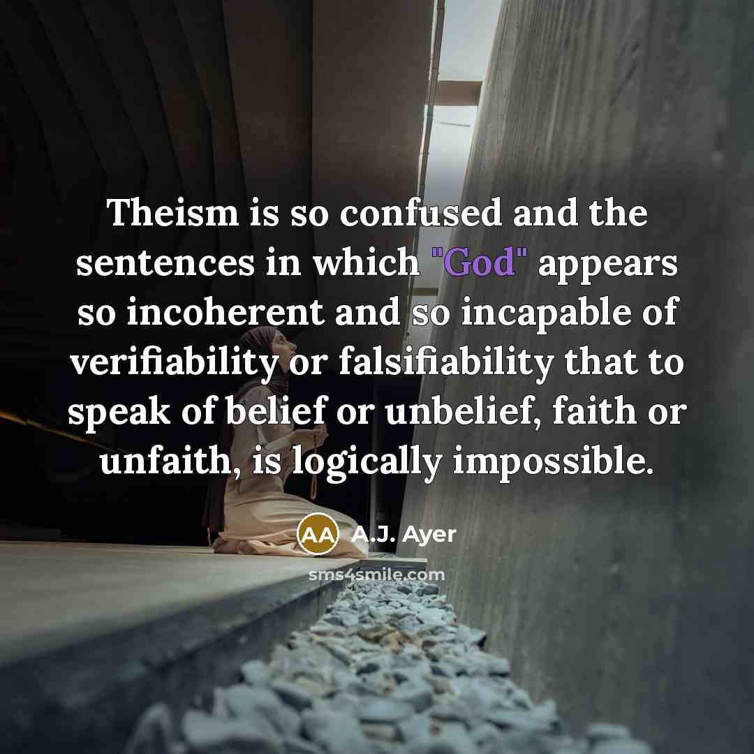 “Theism is so confused and the sentences in which "God"…” quote by A.J. Ayer