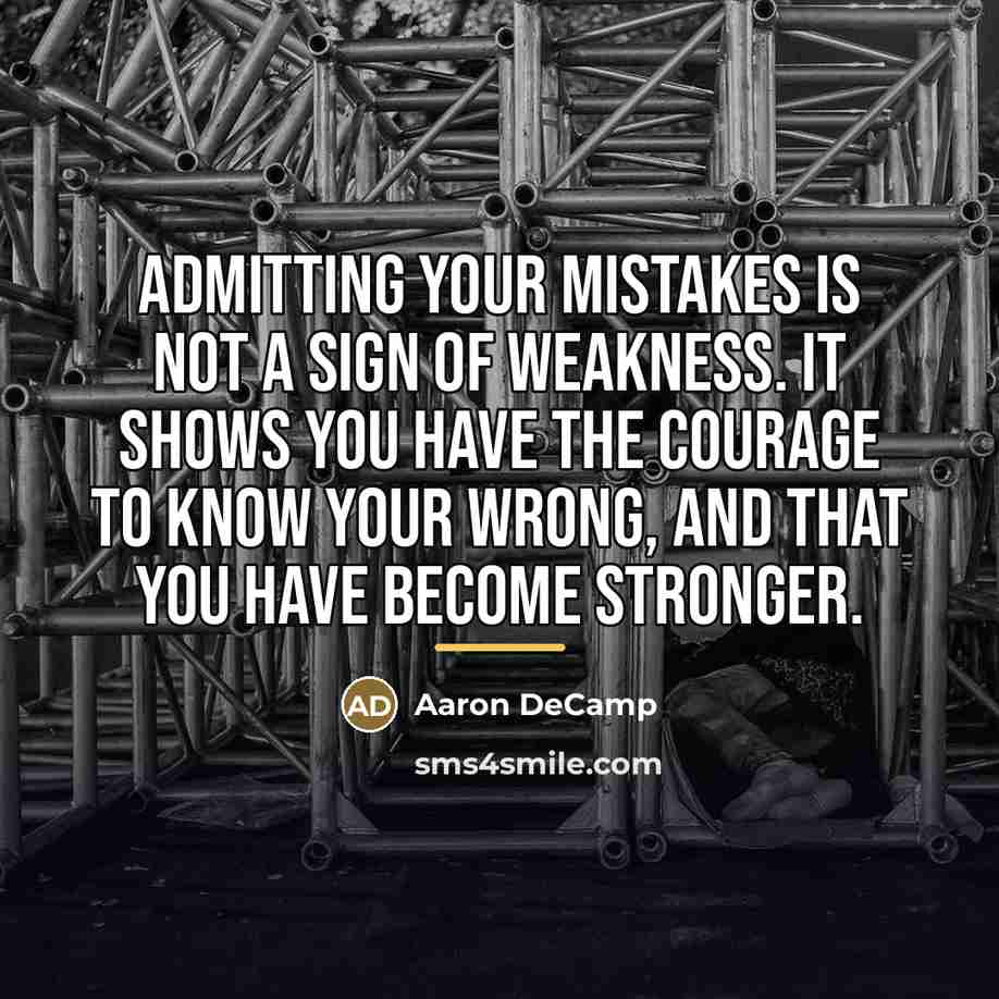 “Admitting your mistakes is not a sign of weakness. It…” quote by Aaron DeCamp