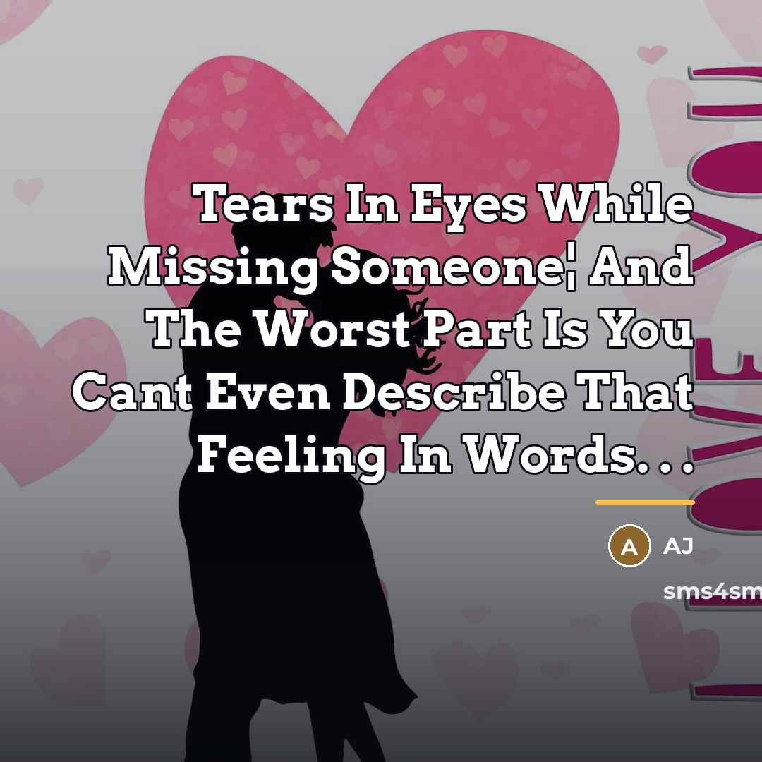 “Tears In Eyes While Missing Someone¦ And The Worst Part…” quote by AJ