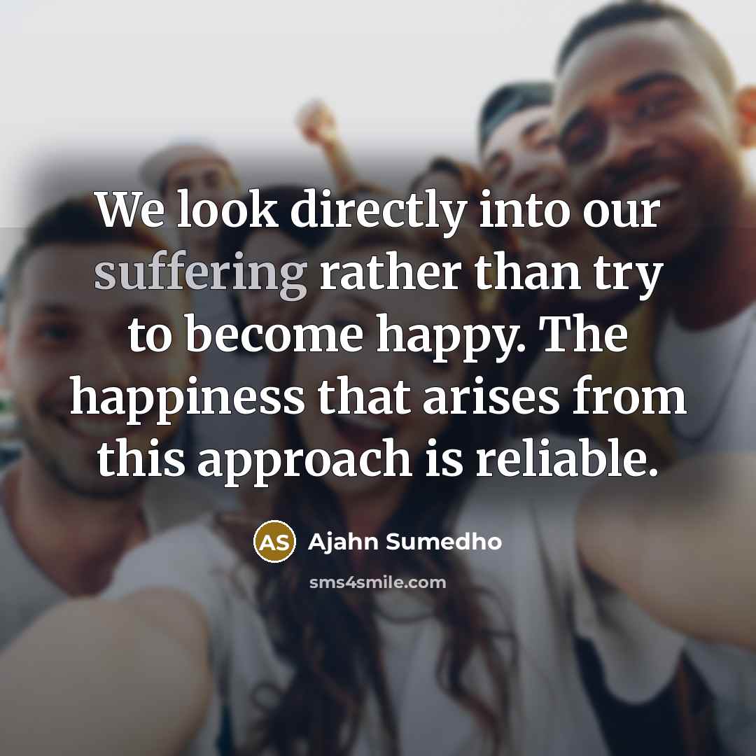 “We look directly into our suffering rather than try to…” quote by Ajahn Sumedho