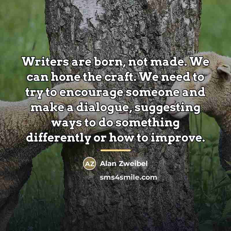 “Writers are born, not made. We can hone the craft.…” quote by Alan Zweibel