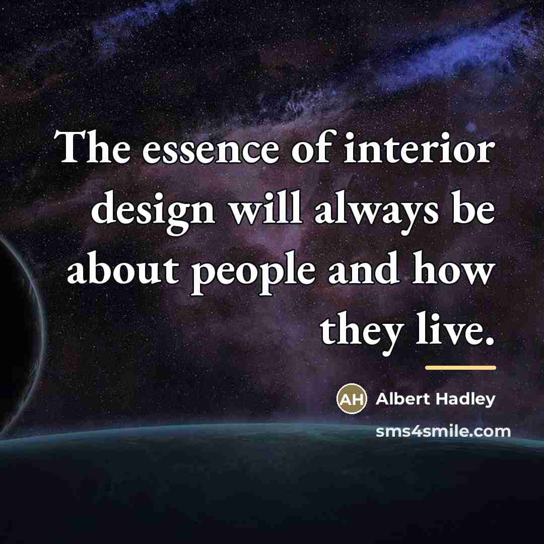 “The essence of interior design will always be about people…” quote by Albert Hadley