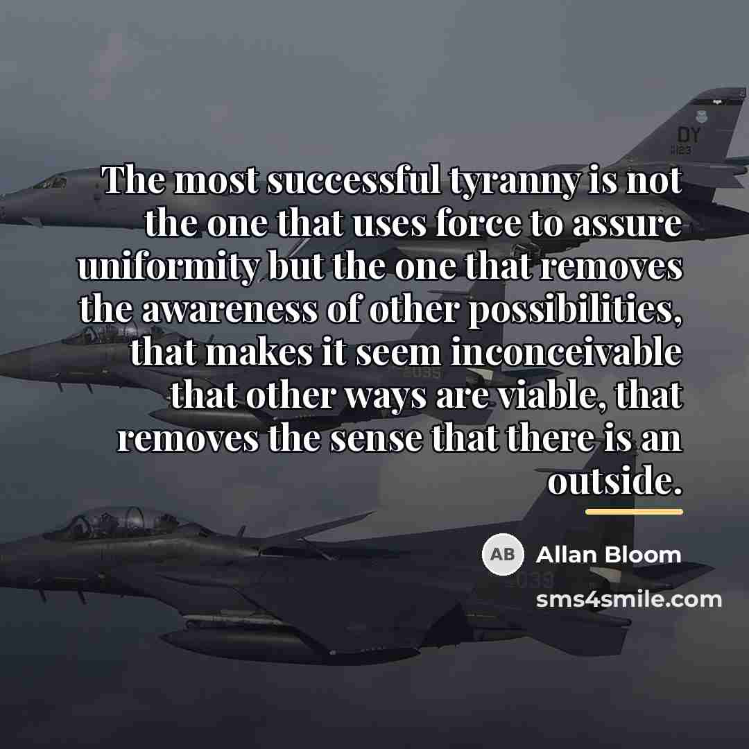 “The most successful tyranny is not the one that uses…” quote by Allan Bloom