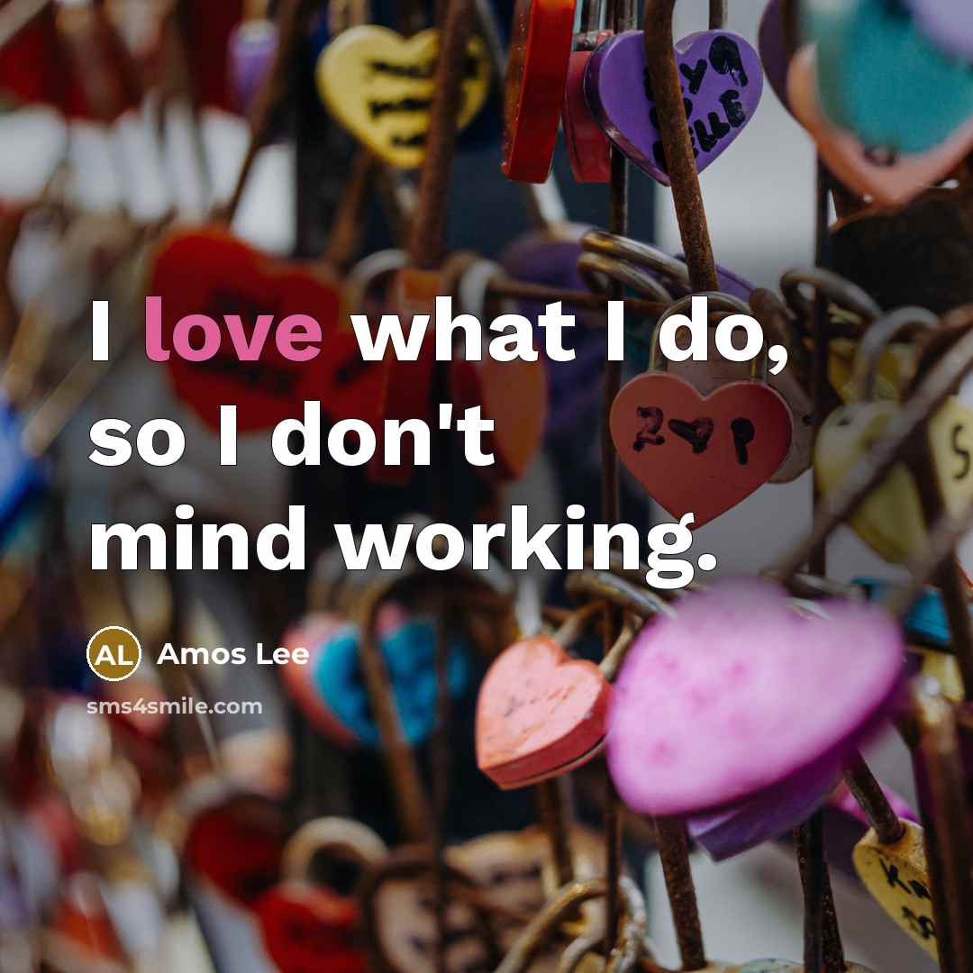 “I love what I do, so I don't mind working.…” quote by Amos Lee