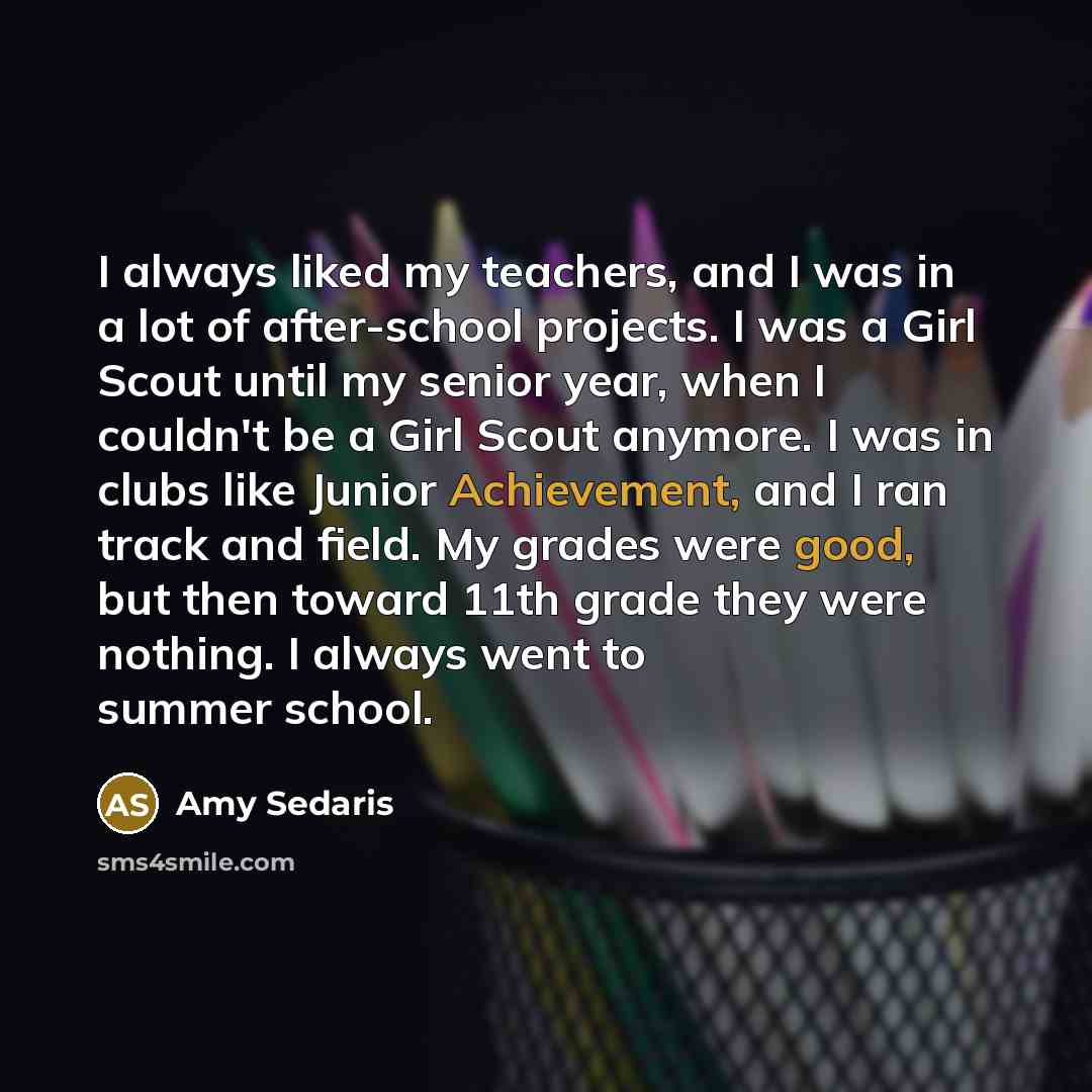 “I always liked my teachers, and I was in a…” quote by Amy Sedaris