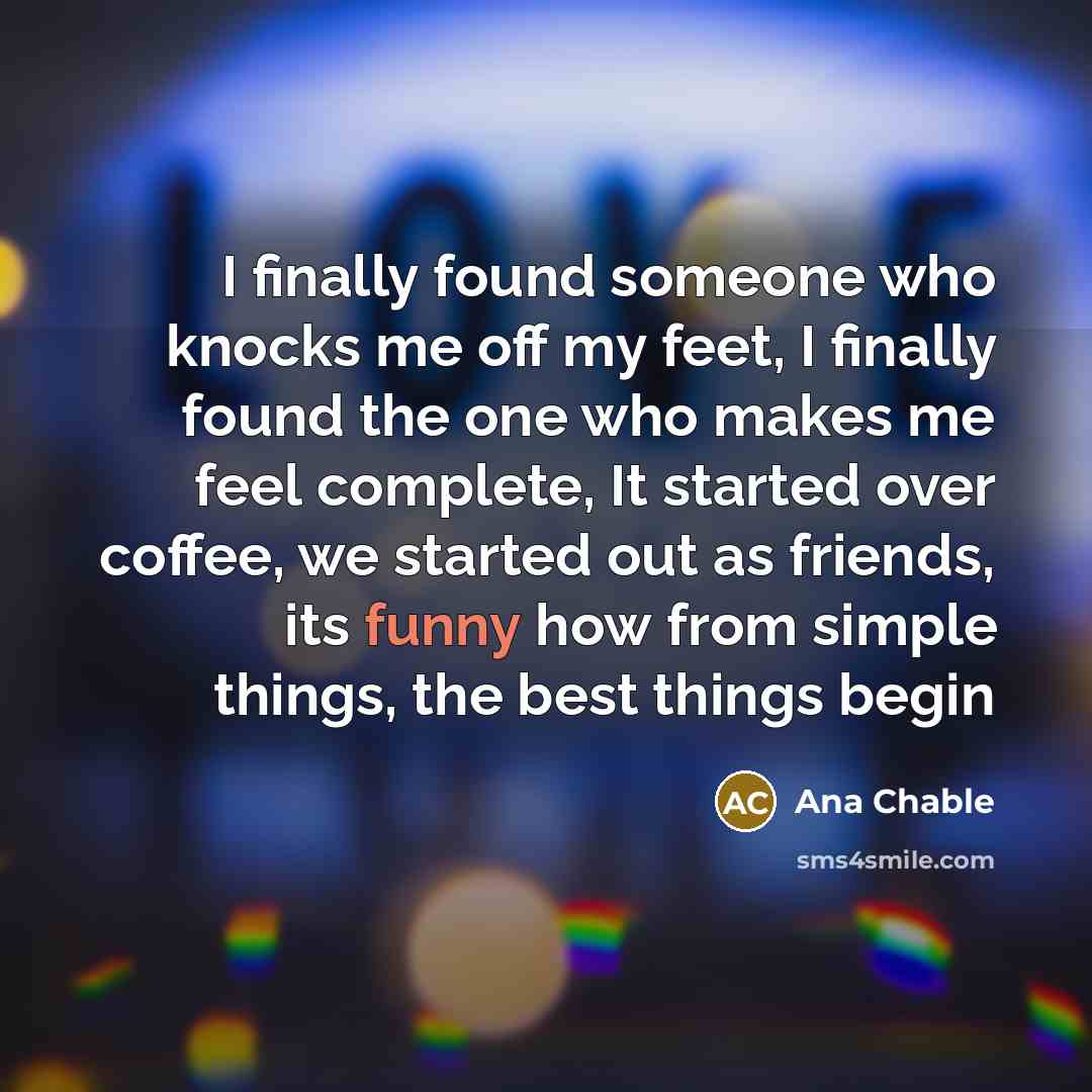 “I finally found someone who knocks me off my feet,…” quote by Ana Chable
