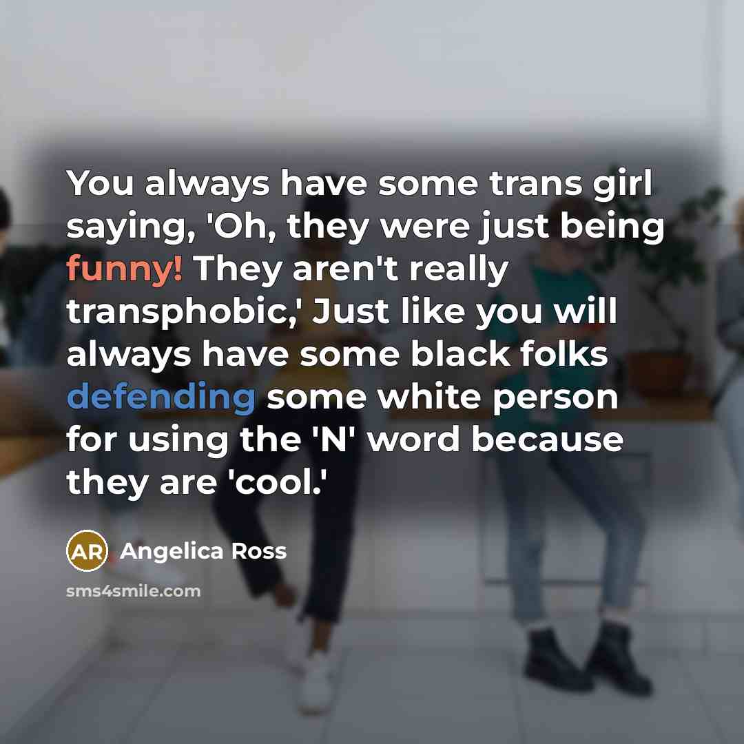 “You always have some trans girl saying, 'Oh, they were…” quote by Angelica Ross
