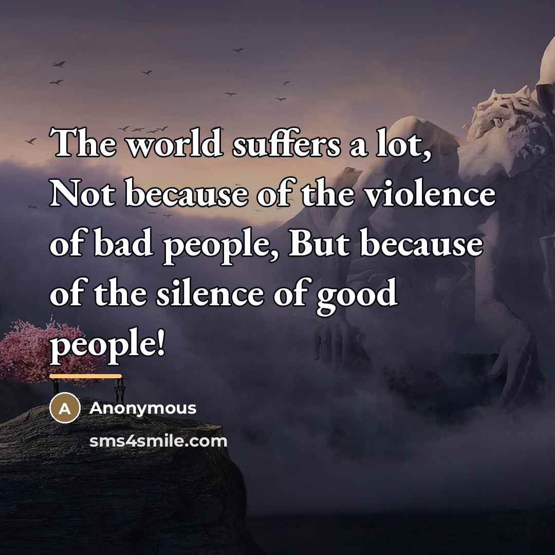 “The world suffers a lot, Not because of the violence…” quote by Anonymous