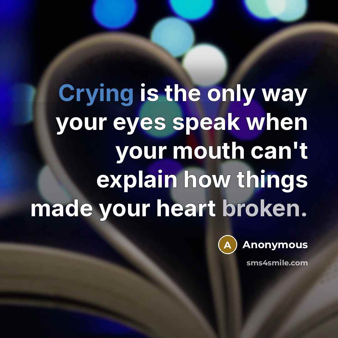 “Crying is the only way your eyes speak when your…” quote by Anonymous
