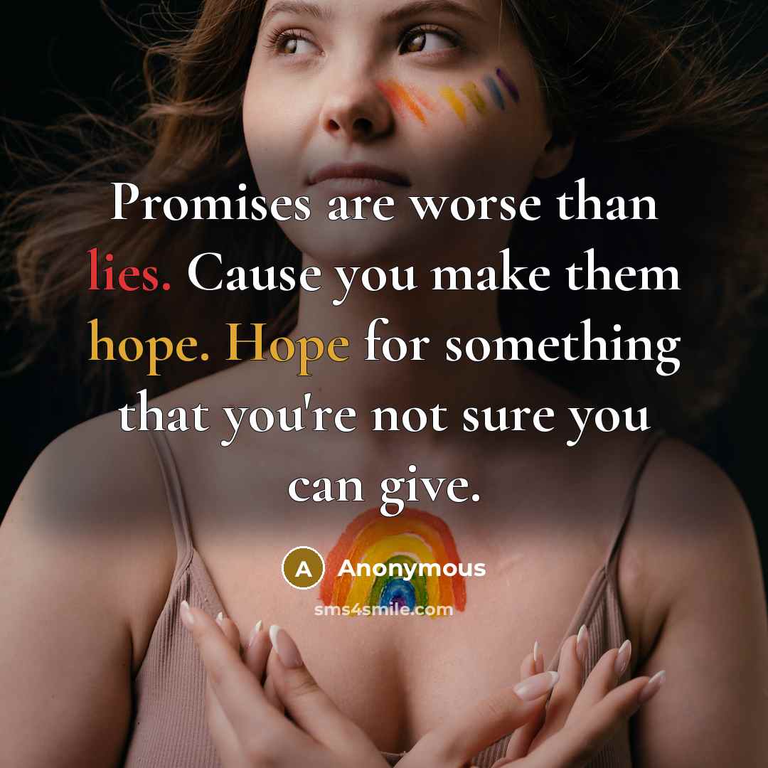 “Promises are worse than lies. Cause you make them hope.…” quote by Anonymous
