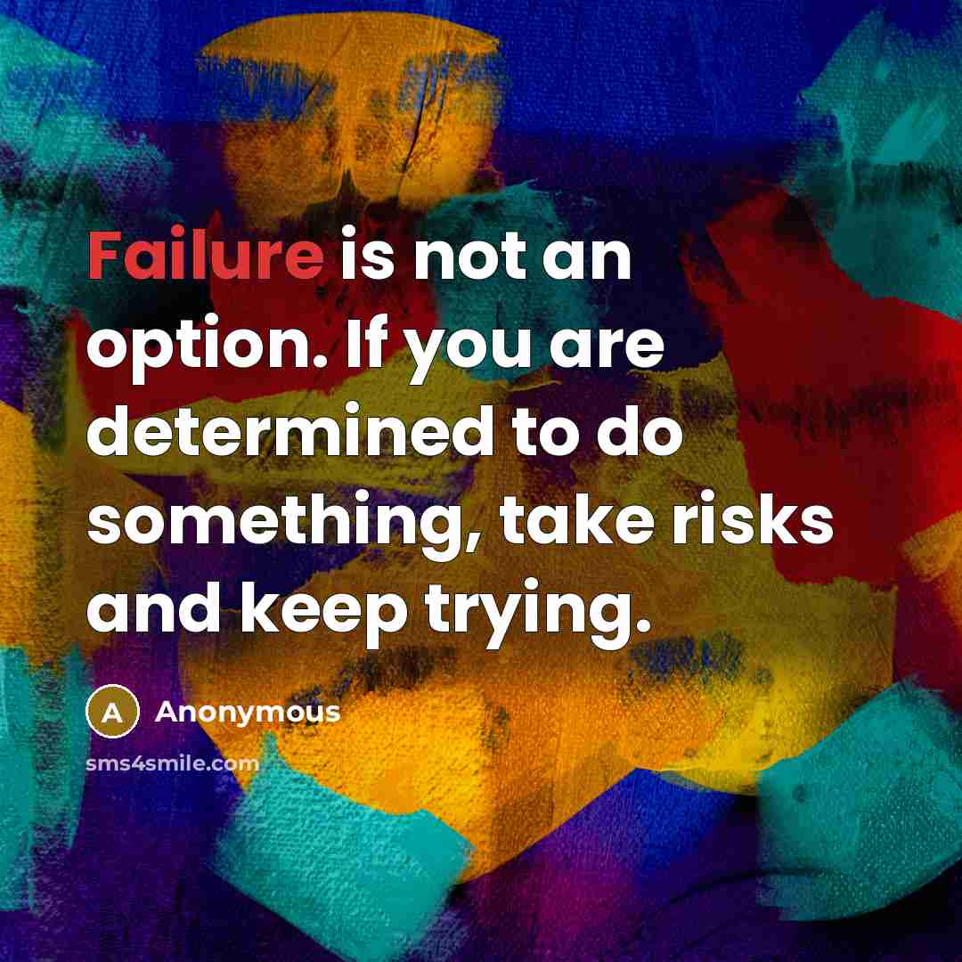 “Failure is not an option. If you are determined to…” quote by Anonymous
