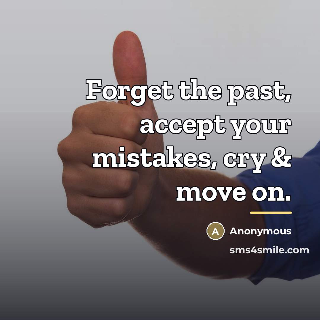 “Forget the past, accept your mistakes, cry & move on.…” quote by Anonymous