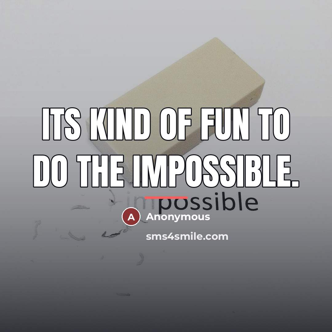 “Its kind of fun to do the impossible.…” quote by Anonymous