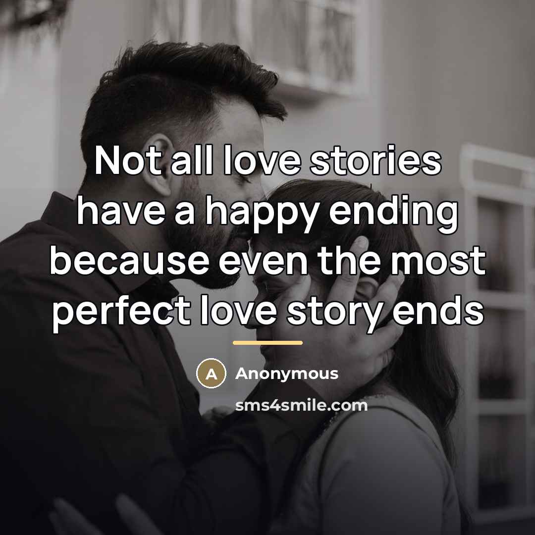 “Not all love stories have a happy ending because even…” quote by Anonymous