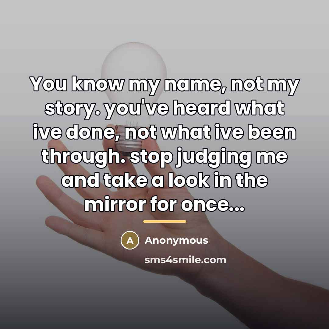 “You know my name, not my story. you've heard what…” quote by Anonymous