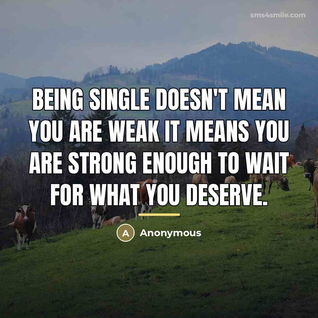 “Being single doesn't mean you are weak it means you…” quote by Anonymous