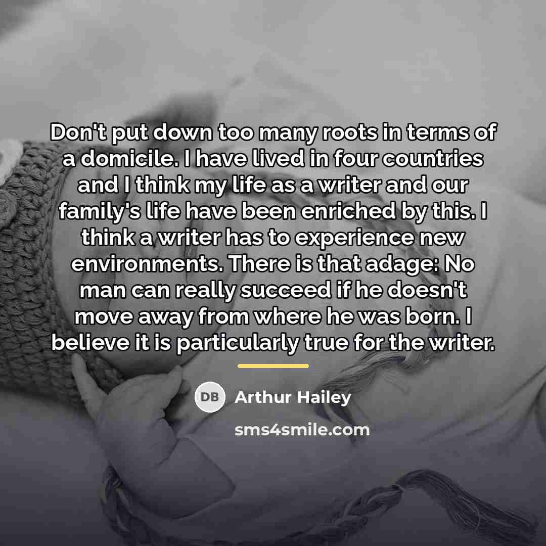 “Don't put down too many roots in terms of a…” quote by Arthur Hailey