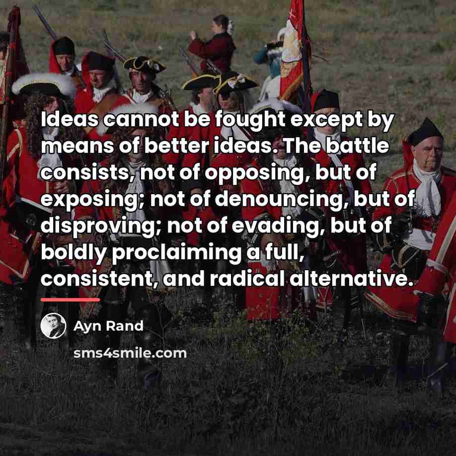 “Ideas cannot be fought except by means of better ideas.…” quote by Ayn Rand