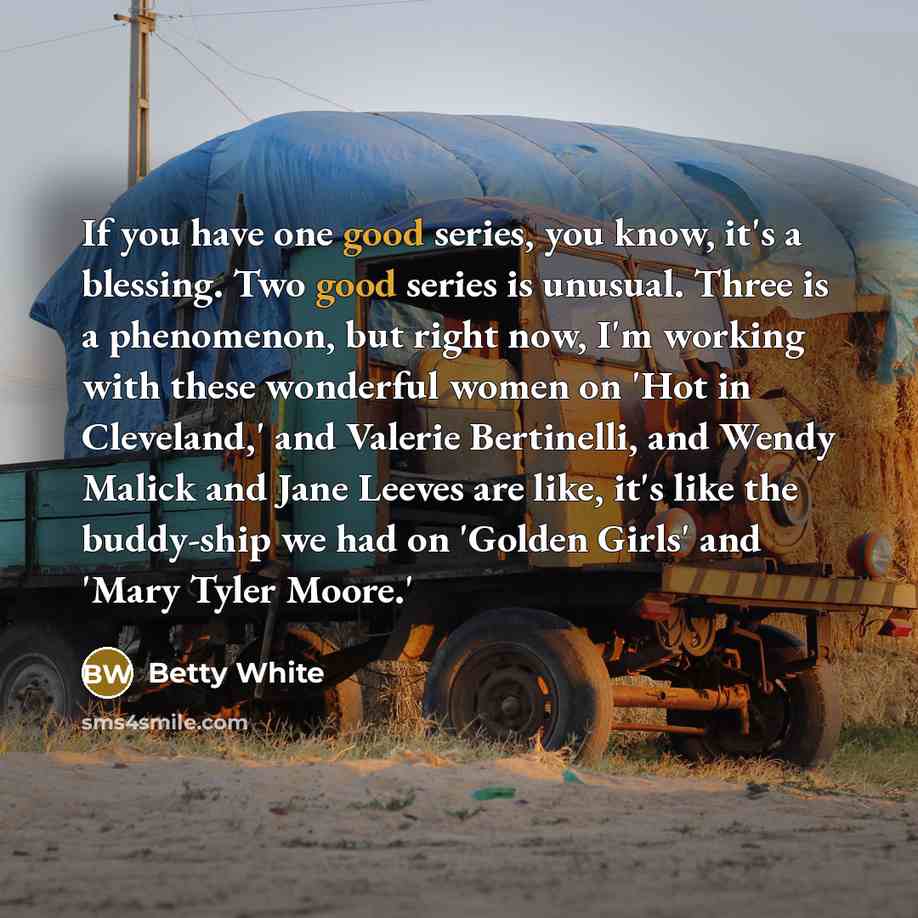 “If you have one good series, you know, it's a…” quote by Betty White