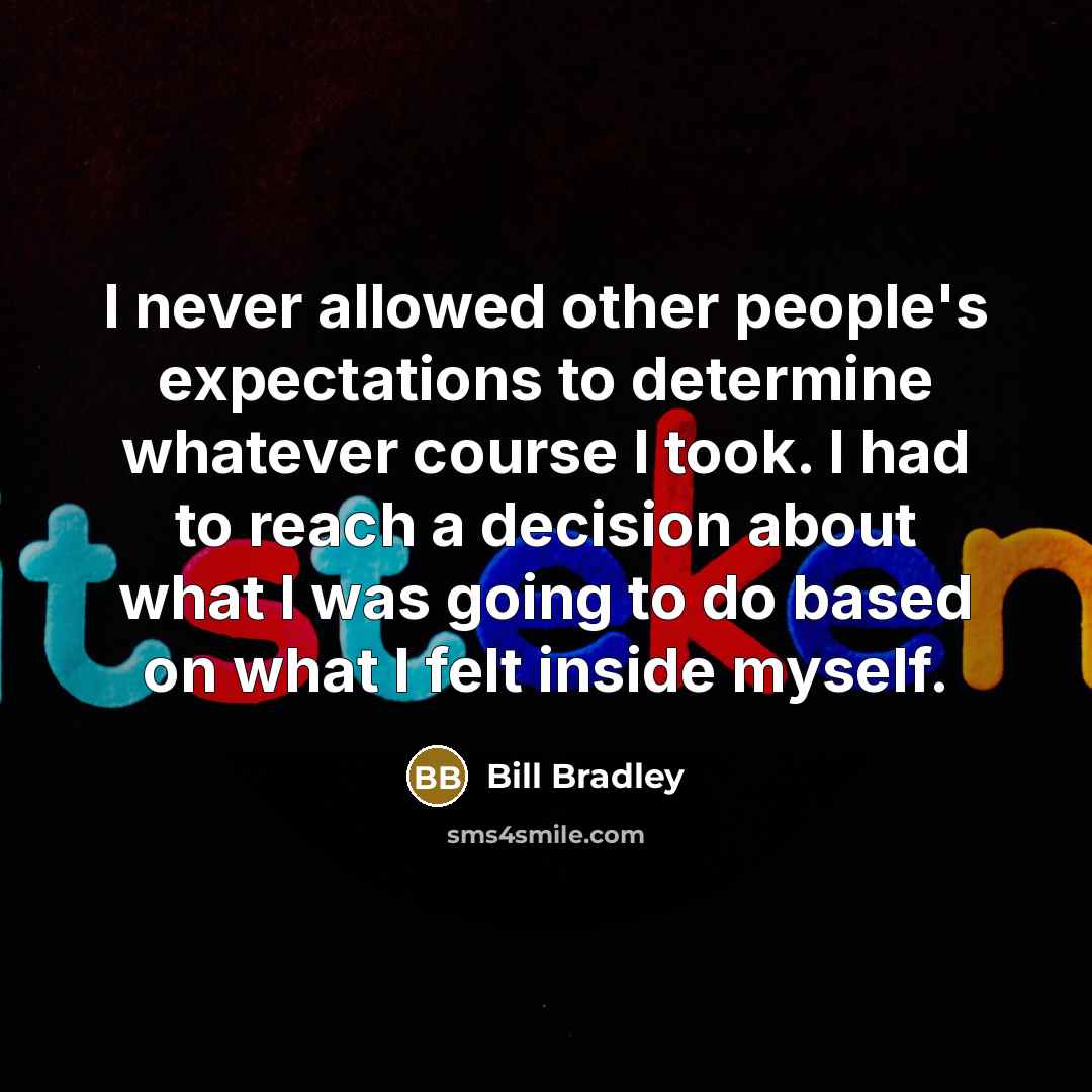 “I never allowed other people's expectations to determine whatever course…” quote by Bill Bradley