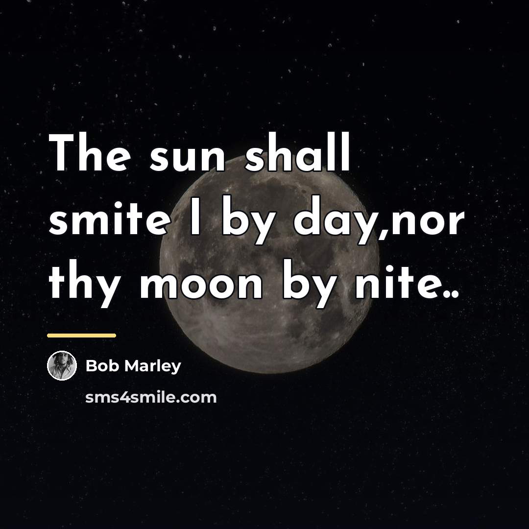 “The sun shall smite I by day,nor thy moon by…” quote by Bob Marley