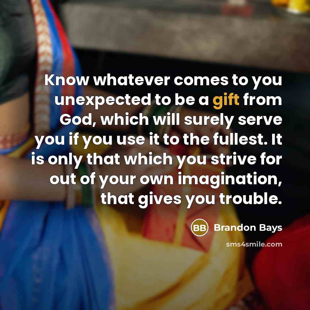 “Know whatever comes to you unexpected to be a gift…” quote by Brandon Bays
