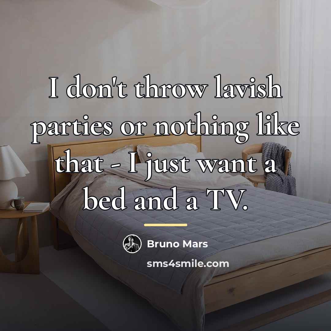 “I don't throw lavish parties or nothing like that -…” quote by Bruno Mars