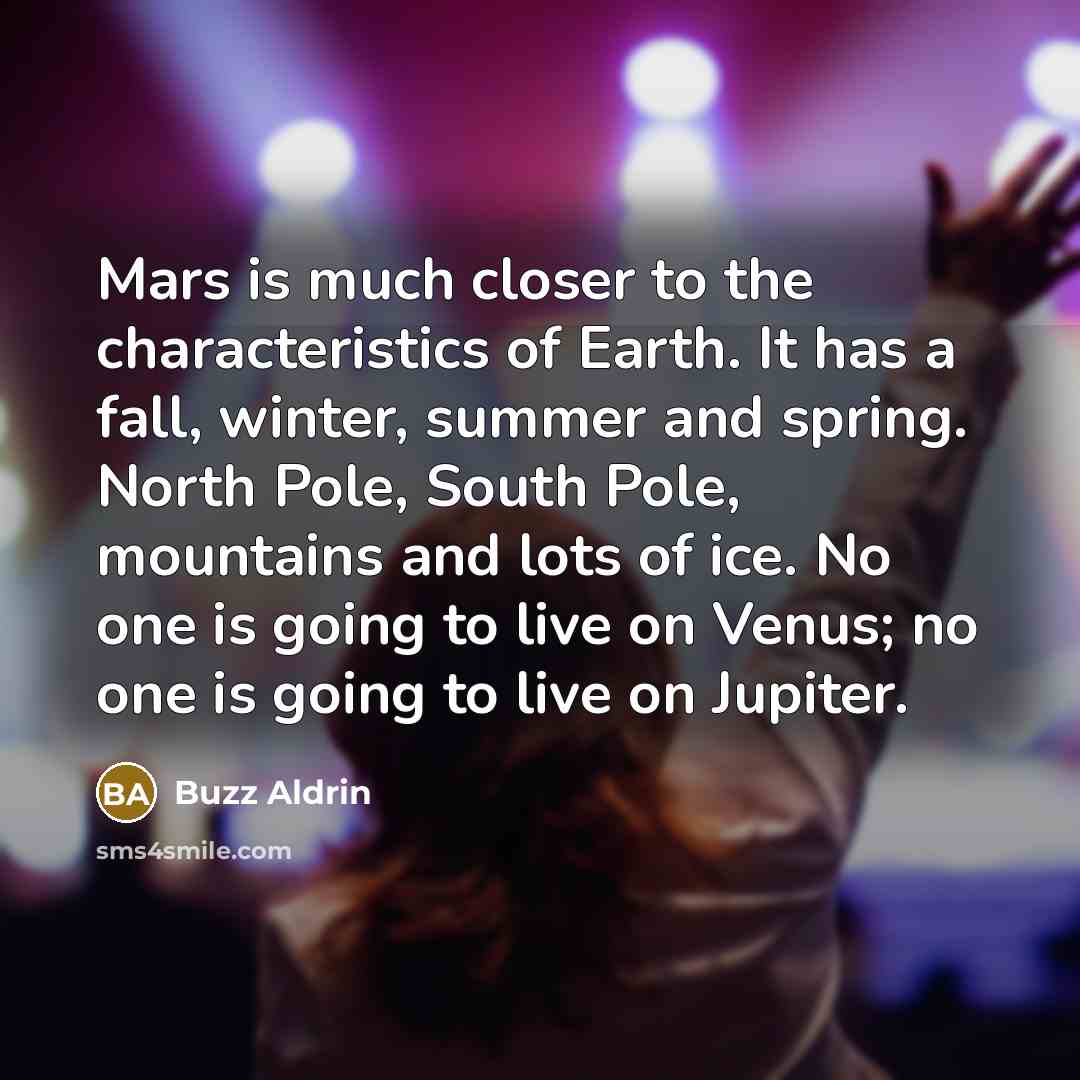 “Mars is much closer to the characteristics of Earth. It…” quote by Buzz Aldrin