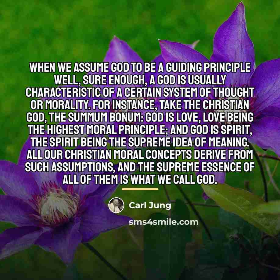 “When we assume God to be a guiding principle well,…” quote by Carl Jung