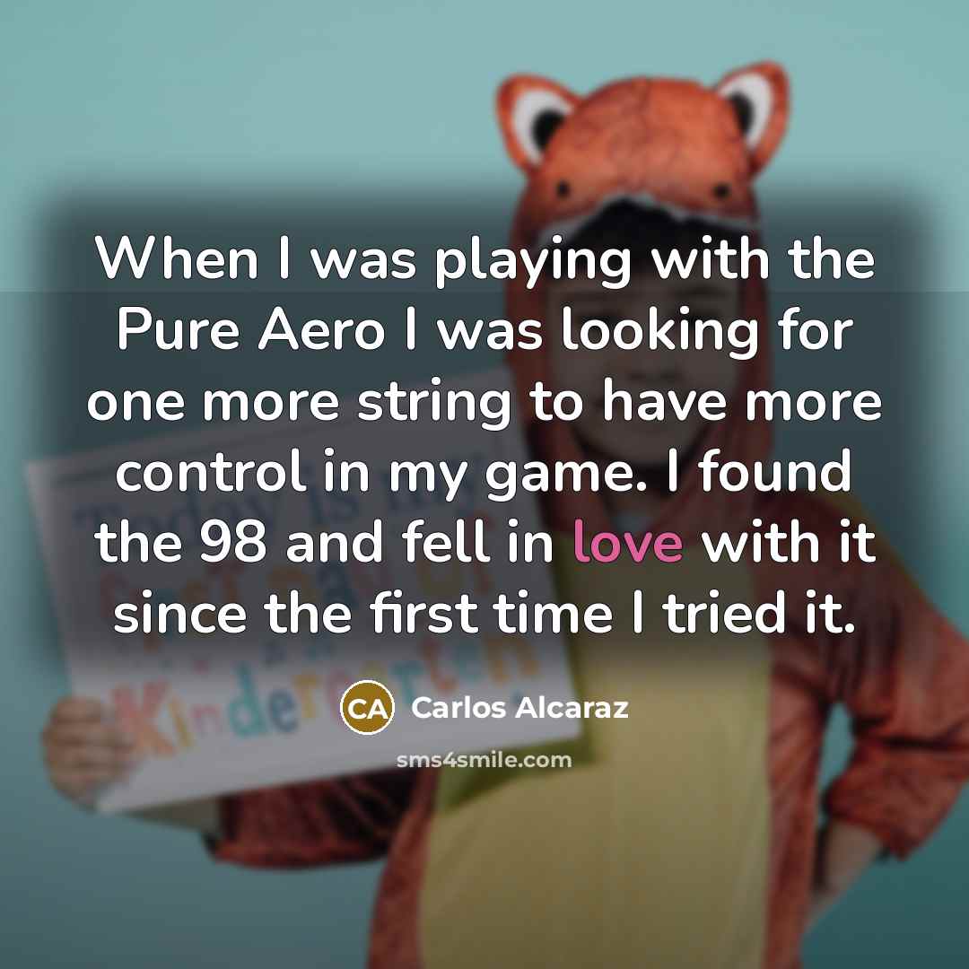 “When I was playing with the Pure Aero I was…” quote by Carlos Alcaraz