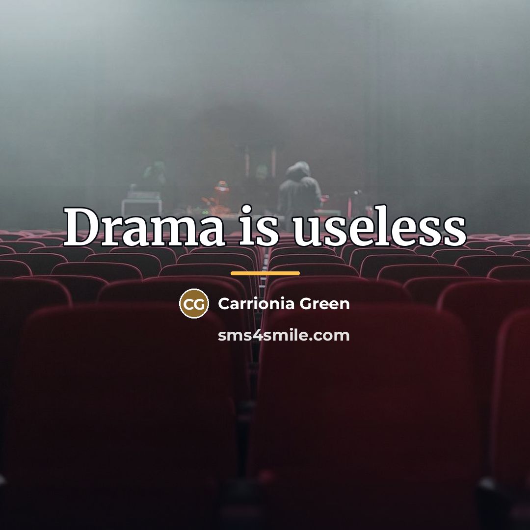 “Drama is useless…” quote by Carrionia Green