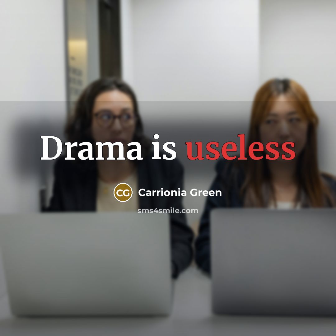 “Drama is useless” quote by Carrionia Green