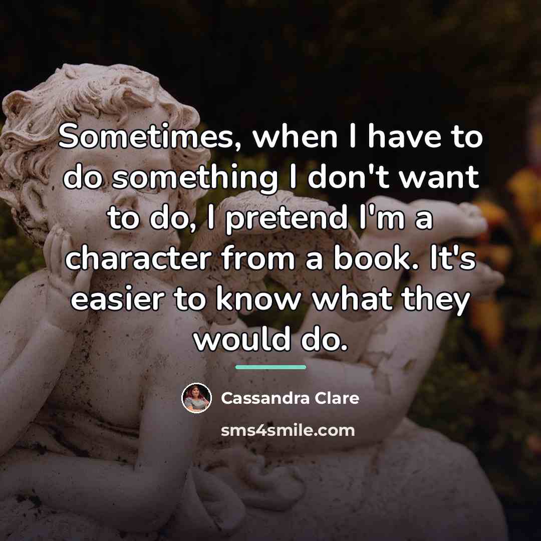 “Sometimes, when I have to do something I don't want…” quote by Cassandra Clare
