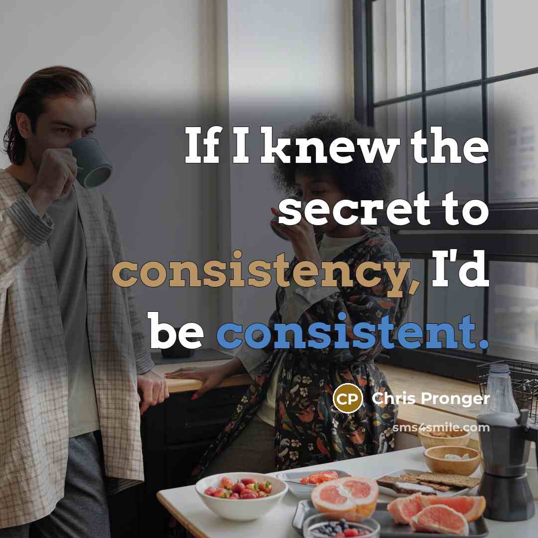 “If I knew the secret to consistency, I'd be consistent.…” quote by Chris Pronger