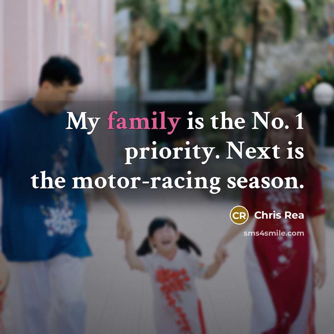 “My family is the No. 1 priority. Next is the…” quote by Chris Rea