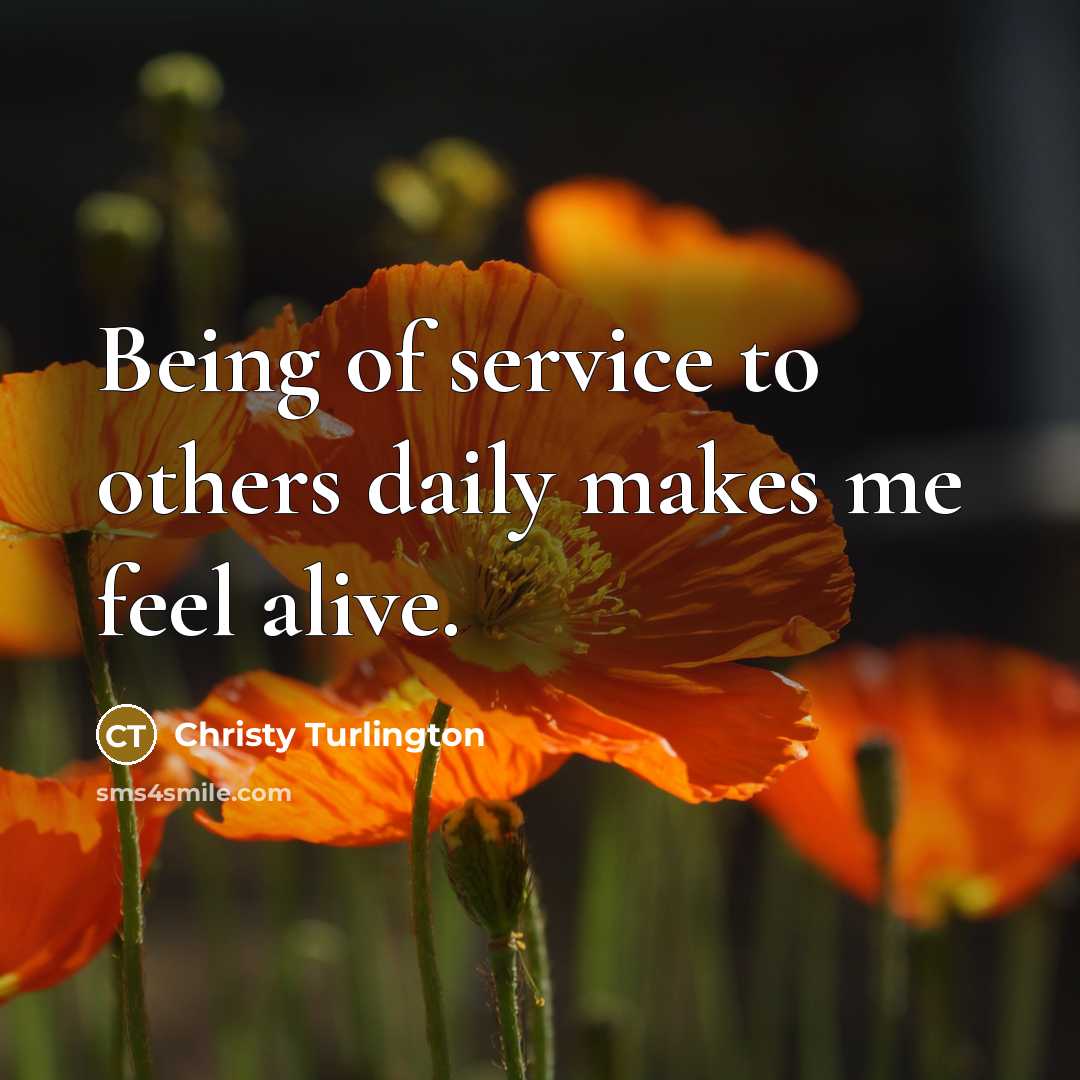 “Being of service to others daily makes me feel alive.…” quote by Christy Turlington