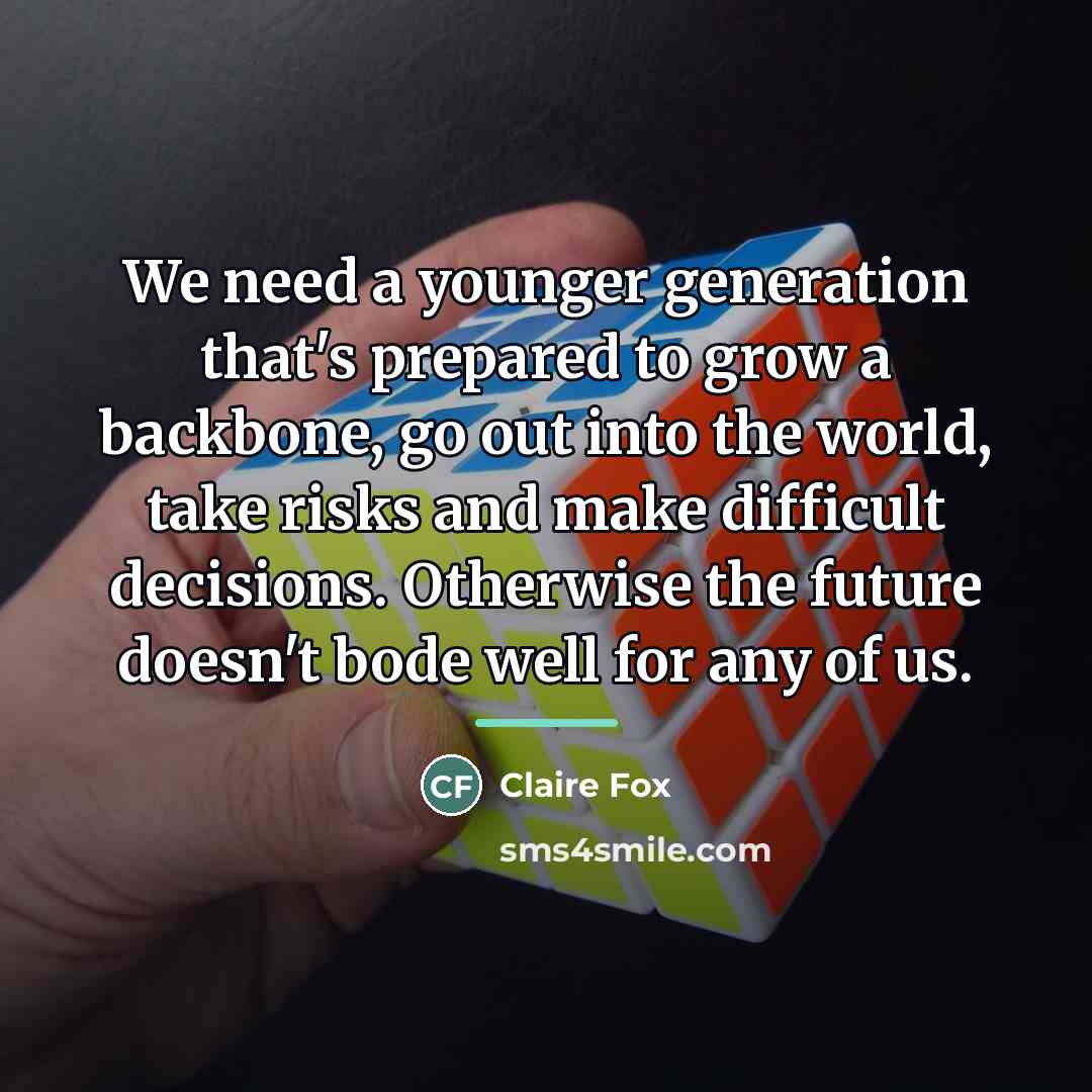 “We need a younger generation that's prepared to grow a…” quote by Claire Fox