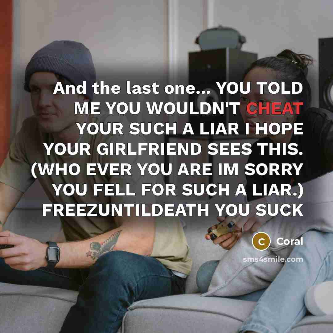 “And the last one... YOU TOLD ME YOU WOULDN'T CHEAT…” quote by CORAL