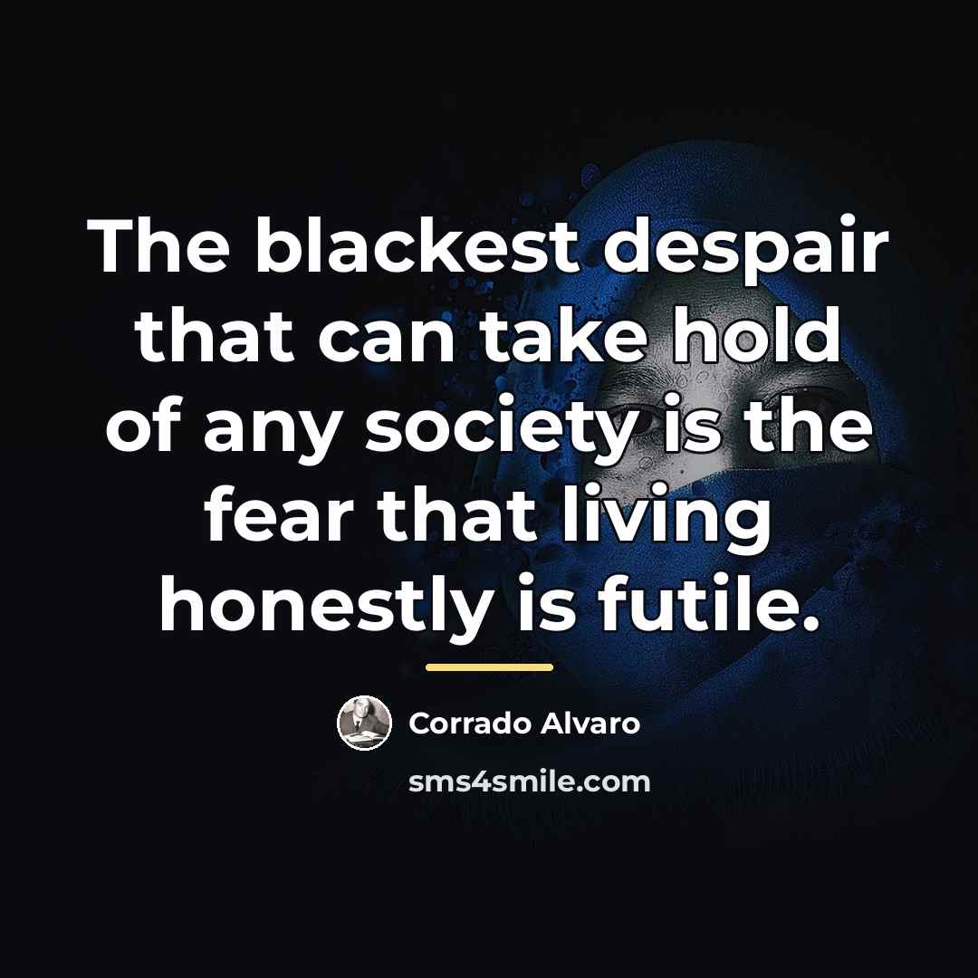 “The blackest despair that can take hold of any society…” quote by Corrado Alvaro