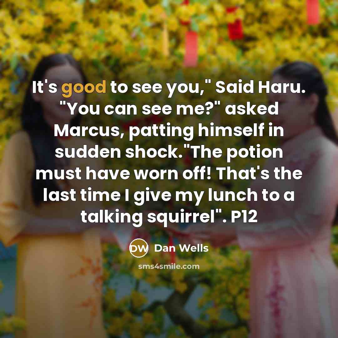 “It's good to see you," Said Haru. "You can see…” quote by Dan Wells