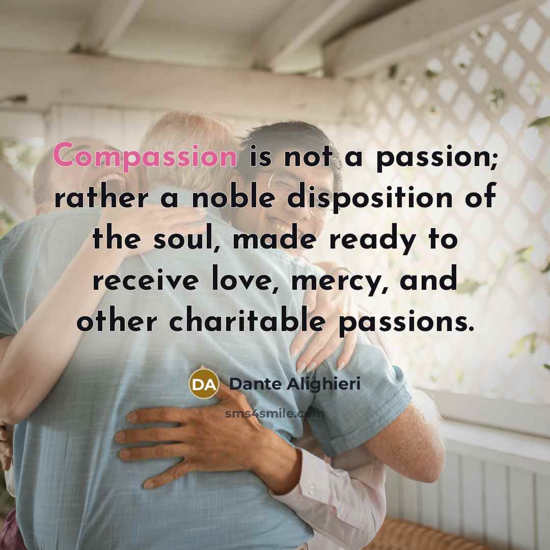 “Compassion is not a passion; rather a noble disposition of…” quote by Dante Alighieri