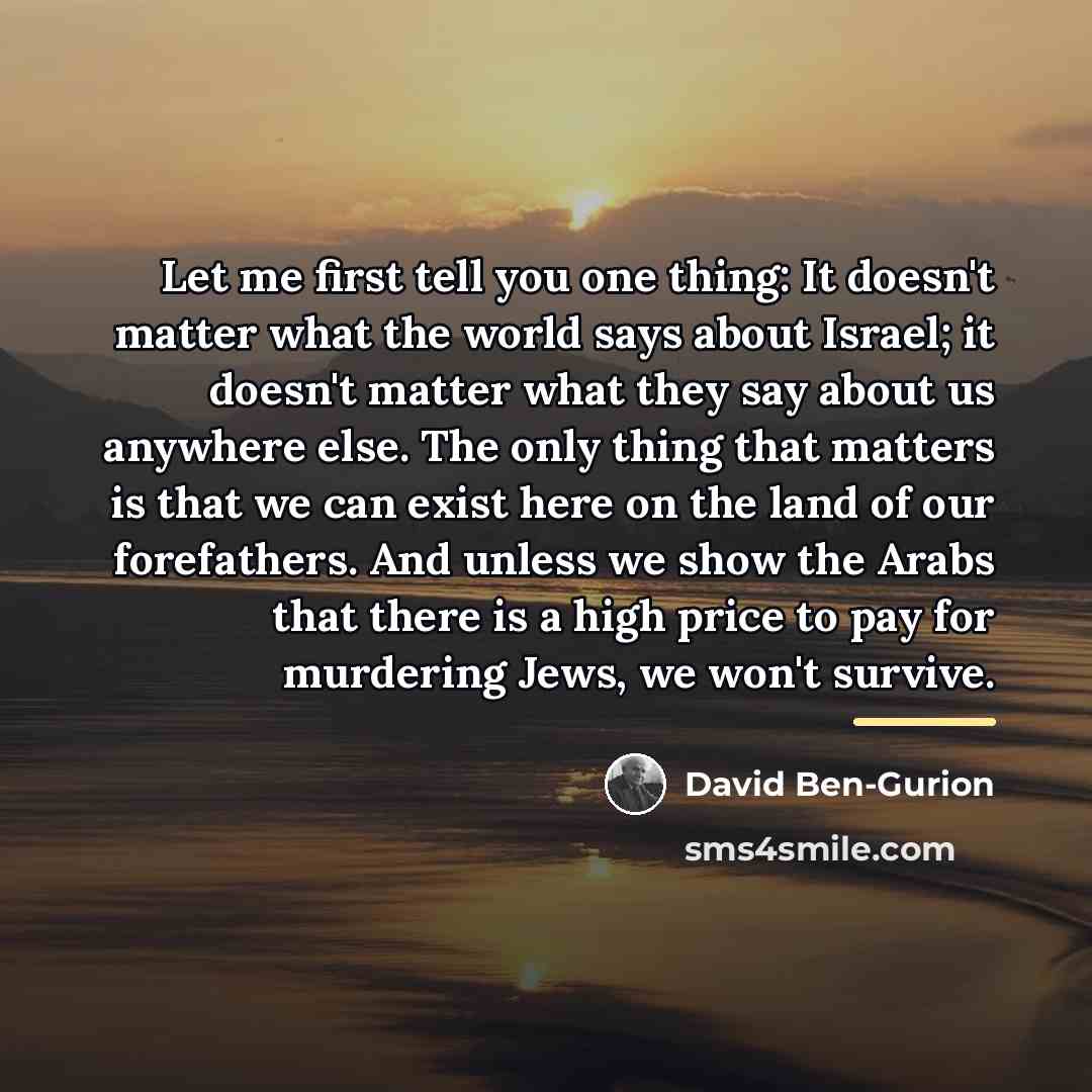 “Let me first tell you one thing: It doesn't matter…” quote by David Ben-Gurion