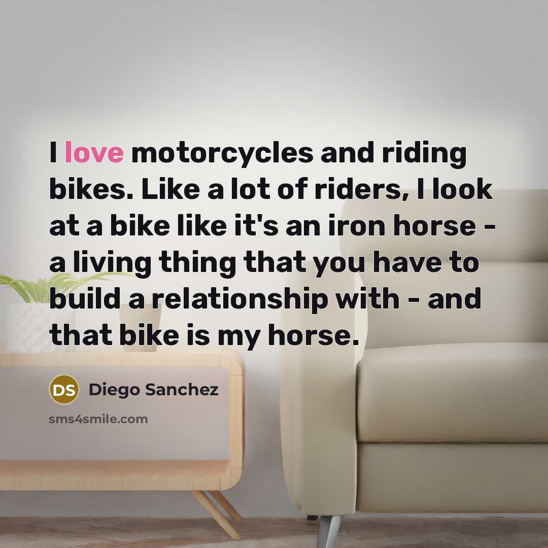 “I love motorcycles and riding bikes. Like a lot of…” quote by Diego Sanchez