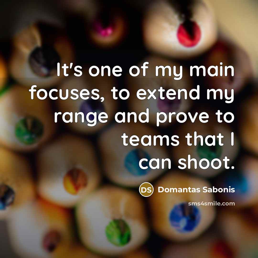 “It's one of my main focuses, to extend my range…” quote by Domantas Sabonis